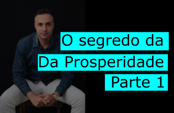 O segredo da prosperidade bíblica – Parte 1 de 3