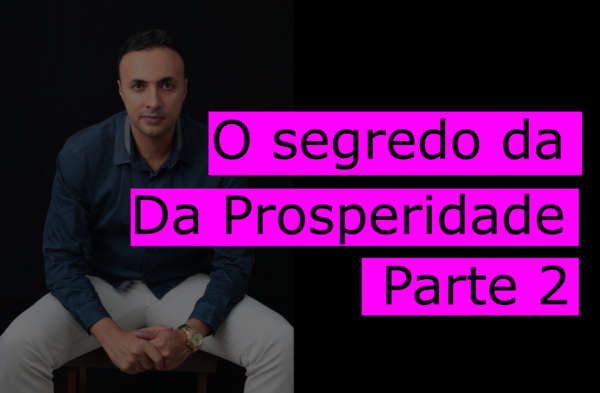 O segredo da prosperidade bíblica – Parte 2 de 3