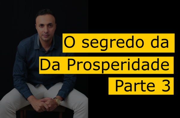 O segredo da Properidade Bíblica – Parte 3 de 3